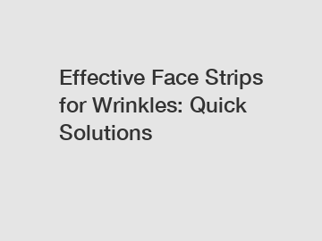 Effective Face Strips for Wrinkles: Quick Solutions