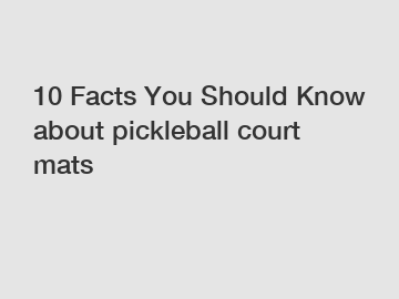 10 Facts You Should Know about pickleball court mats