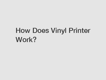 How Does Vinyl Printer Work?