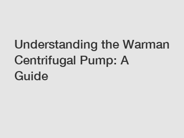 Understanding the Warman Centrifugal Pump: A Guide