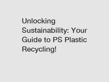Unlocking Sustainability: Your Guide to PS Plastic Recycling!
