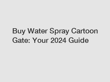 Buy Water Spray Cartoon Gate: Your 2024 Guide