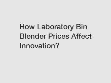How Laboratory Bin Blender Prices Affect Innovation?