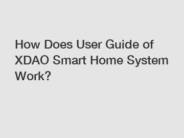 How Does User Guide of XDAO Smart Home System Work?
