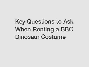 Key Questions to Ask When Renting a BBC Dinosaur Costume
