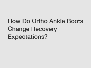 How Do Ortho Ankle Boots Change Recovery Expectations?