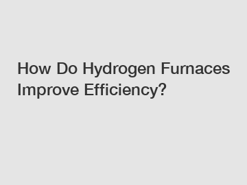 How Do Hydrogen Furnaces Improve Efficiency?