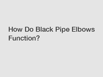 How Do Black Pipe Elbows Function?