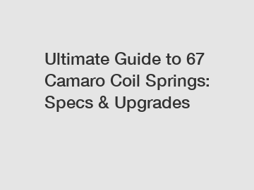 Ultimate Guide to 67 Camaro Coil Springs: Specs & Upgrades