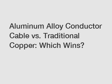 Aluminum Alloy Conductor Cable vs. Traditional Copper: Which Wins?