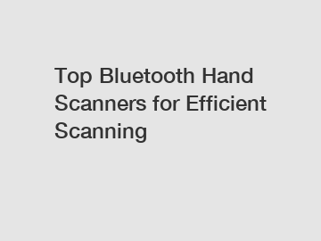 Top Bluetooth Hand Scanners for Efficient Scanning