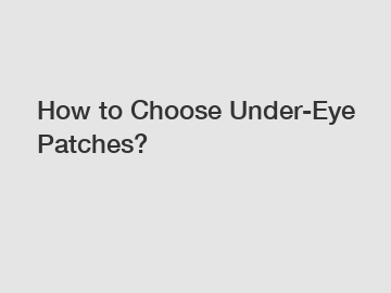 How to Choose Under-Eye Patches?