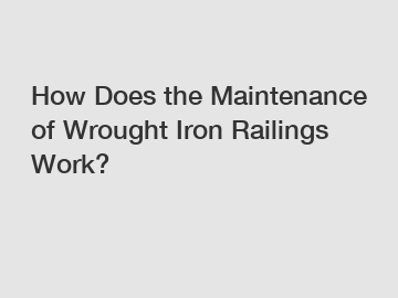How Does the Maintenance of Wrought Iron Railings Work?
