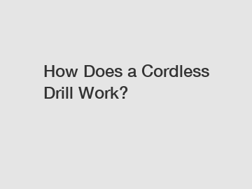 How Does a Cordless Drill Work?