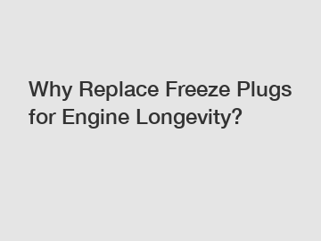 Why Replace Freeze Plugs for Engine Longevity?
