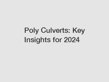 Poly Culverts: Key Insights for 2024
