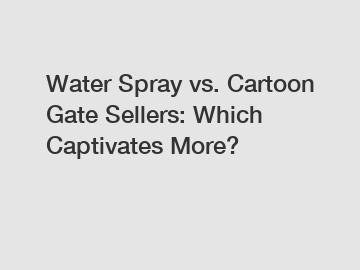 Water Spray vs. Cartoon Gate Sellers: Which Captivates More?