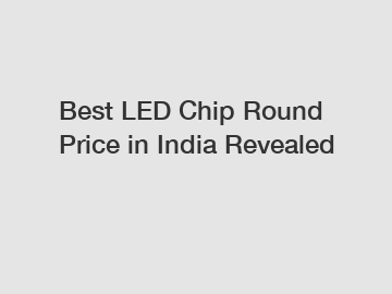 Best LED Chip Round Price in India Revealed