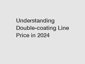 Understanding Double-coating Line Price in 2024