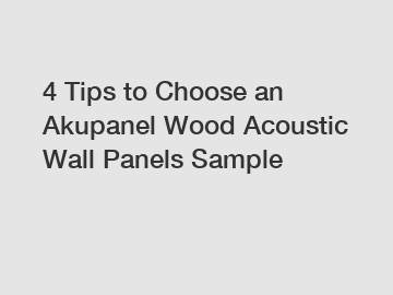 4 Tips to Choose an Akupanel Wood Acoustic Wall Panels Sample