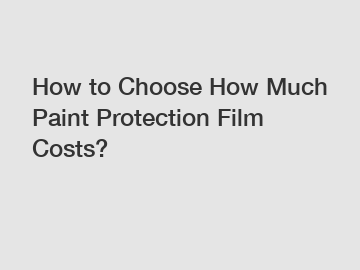 How to Choose How Much Paint Protection Film Costs?
