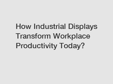 How Industrial Displays Transform Workplace Productivity Today?