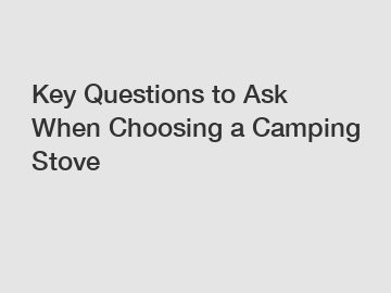 Key Questions to Ask When Choosing a Camping Stove