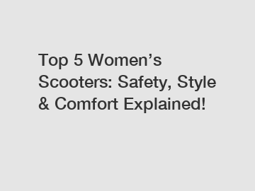 Top 5 Women’s Scooters: Safety, Style & Comfort Explained!