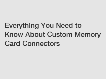 Everything You Need to Know About Custom Memory Card Connectors