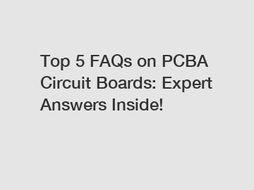 Top 5 FAQs on PCBA Circuit Boards: Expert Answers Inside!