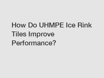 How Do UHMPE Ice Rink Tiles Improve Performance?