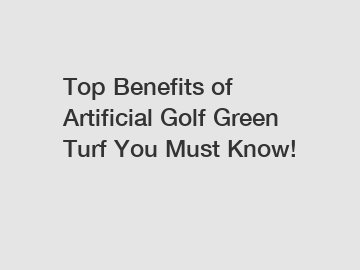 Top Benefits of Artificial Golf Green Turf You Must Know!