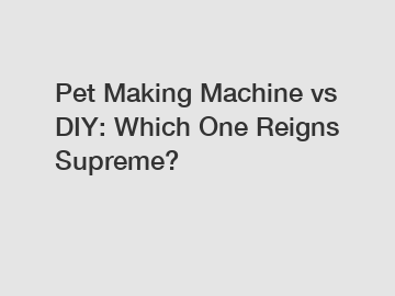 Pet Making Machine vs DIY: Which One Reigns Supreme?