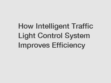 How Intelligent Traffic Light Control System Improves Efficiency