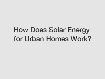 How Does Solar Energy for Urban Homes Work?