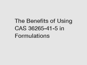The Benefits of Using CAS 36265-41-5 in Formulations