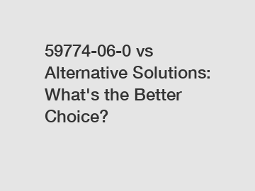 59774-06-0 vs Alternative Solutions: What's the Better Choice?