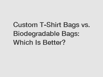 Custom T-Shirt Bags vs. Biodegradable Bags: Which Is Better?