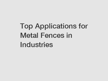 Top Applications for Metal Fences in Industries