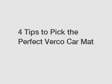 4 Tips to Pick the Perfect Verco Car Mat