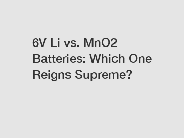 6V Li vs. MnO2 Batteries: Which One Reigns Supreme?