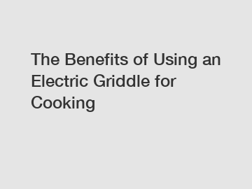 The Benefits of Using an Electric Griddle for Cooking