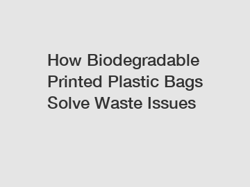 How Biodegradable Printed Plastic Bags Solve Waste Issues