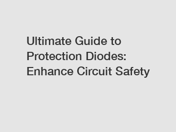 Ultimate Guide to Protection Diodes: Enhance Circuit Safety