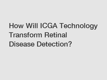 How Will ICGA Technology Transform Retinal Disease Detection?