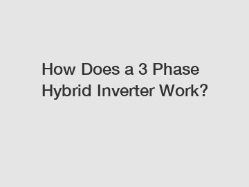 How Does a 3 Phase Hybrid Inverter Work?
