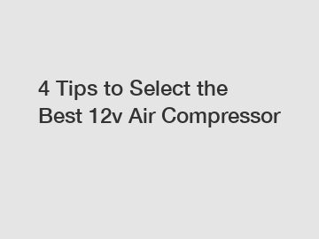 4 Tips to Select the Best 12v Air Compressor