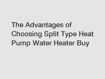 The Advantages of Choosing Split Type Heat Pump Water Heater Buy