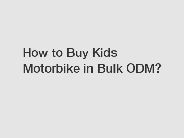 How to Buy Kids Motorbike in Bulk ODM?