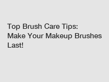 Top Brush Care Tips: Make Your Makeup Brushes Last!